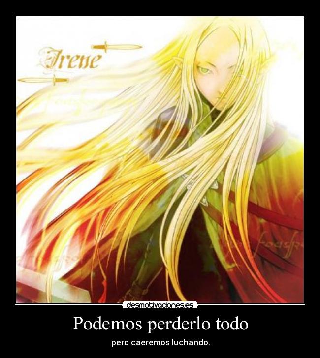 Podemos perderlo todo - pero caeremos luchando.