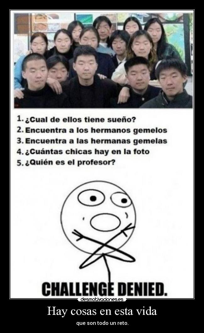 Hay cosas en esta vida - que son todo un reto.