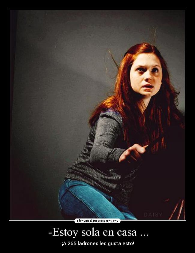 -Estoy sola en casa ... -