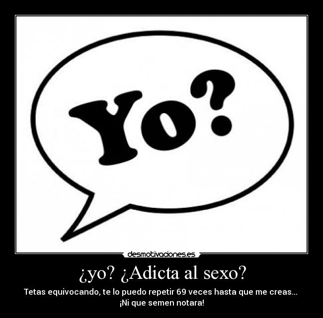 ¿yo? ¿Adicta al sexo? - 