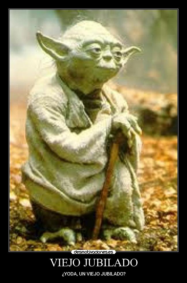 VIEJO JUBILADO - ¿YODA, UN VIEJO JUBILADO?