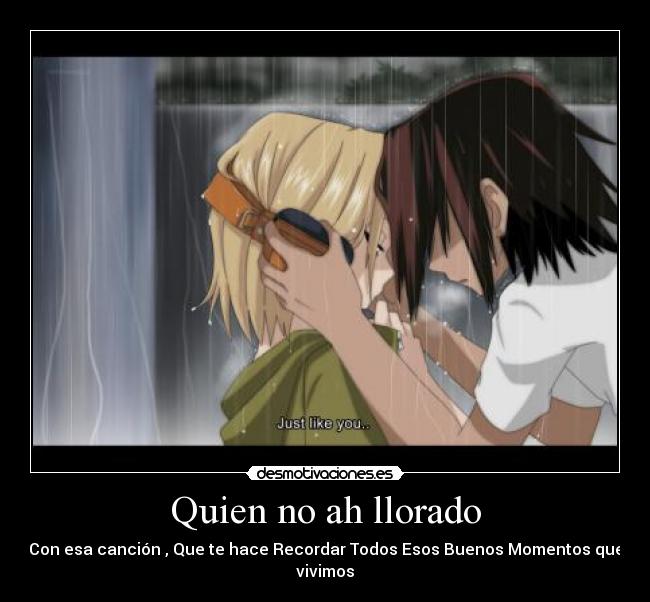 Quien no ah llorado - Con esa canción , Que te hace Recordar Todos Esos Buenos Momentos que vivimos