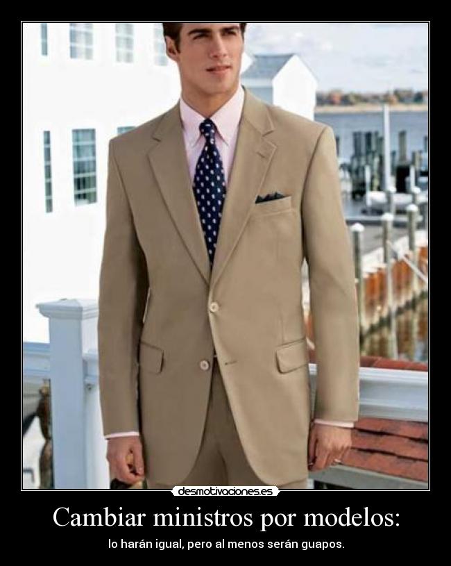Cambiar ministros por modelos: - lo harán igual, pero al menos serán guapos.