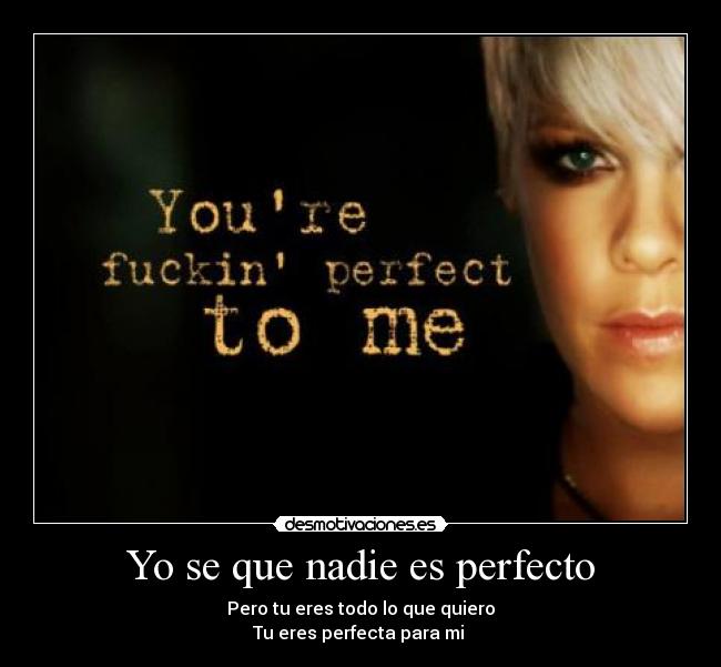 Yo se que nadie es perfecto -