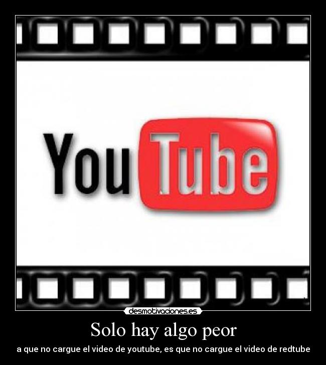 carteles que cargue youtube pero que cargue redtube desmotivaciones