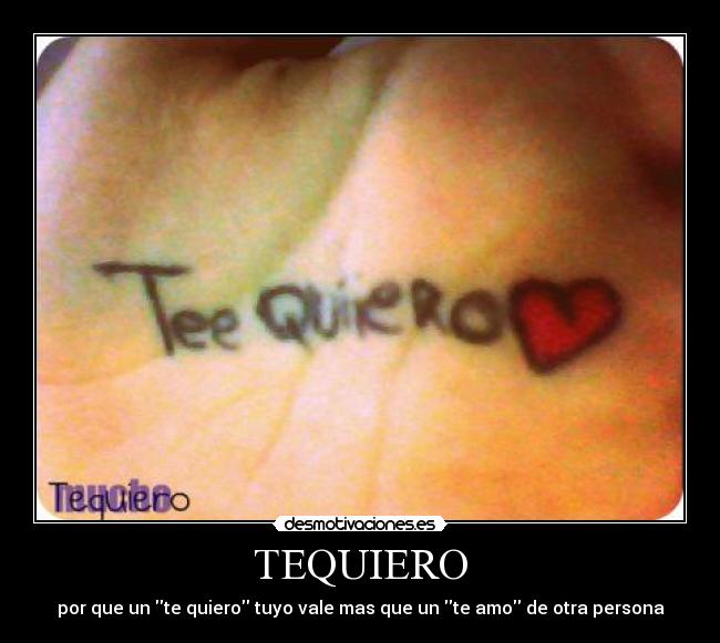 TEQUIERO - por que un te quiero tuyo vale mas que un te amo de otra persona