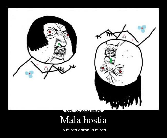 Mala hostia - lo mires como lo mires