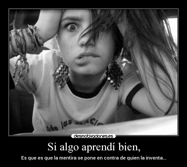 Si algo aprendí bien, -