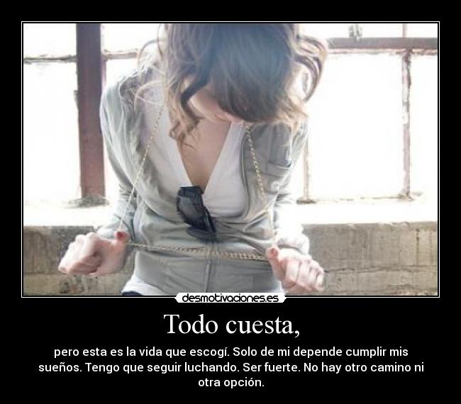 Todo cuesta, -