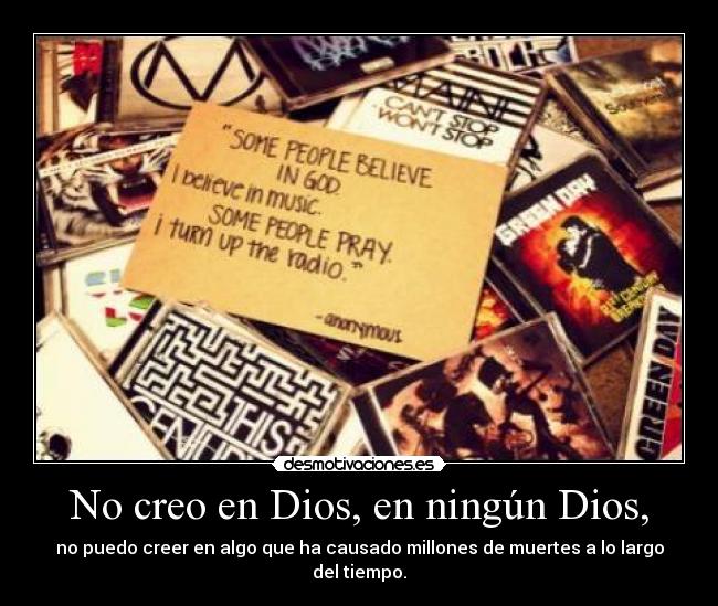 No creo en Dios, en ningún Dios, -