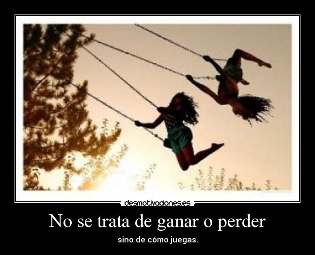 No se trata de ganar o perder - sino de cómo juegas.