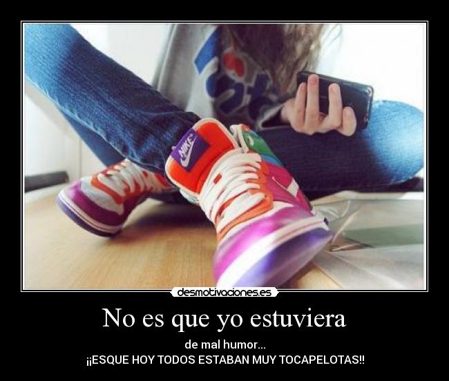 No es que yo estuviera -