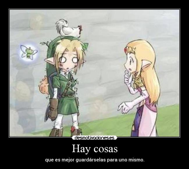 Hay cosas - que es mejor guardárselas para uno mismo.