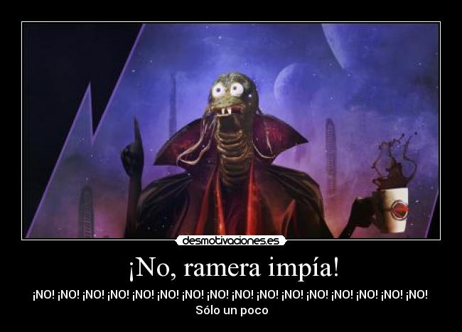 ¡No, ramera impía! - ¡NO! ¡NO! ¡NO! ¡NO! ¡NO! ¡NO! ¡NO! ¡NO! ¡NO! ¡NO! ¡NO! ¡NO! ¡NO! ¡NO! ¡NO! ¡NO!
Sólo un poco