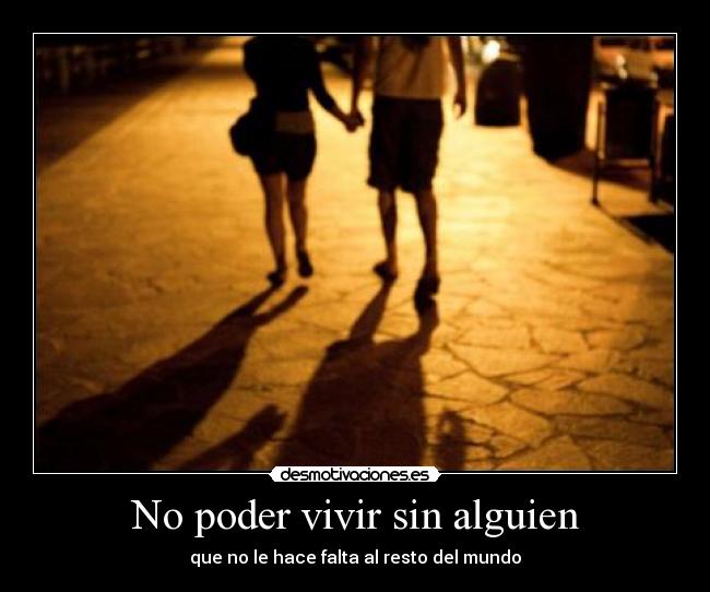No poder vivir sin alguien -