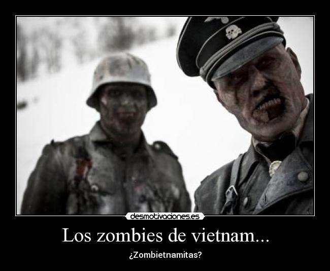 Los zombies de vietnam... - ¿Zombietnamitas?