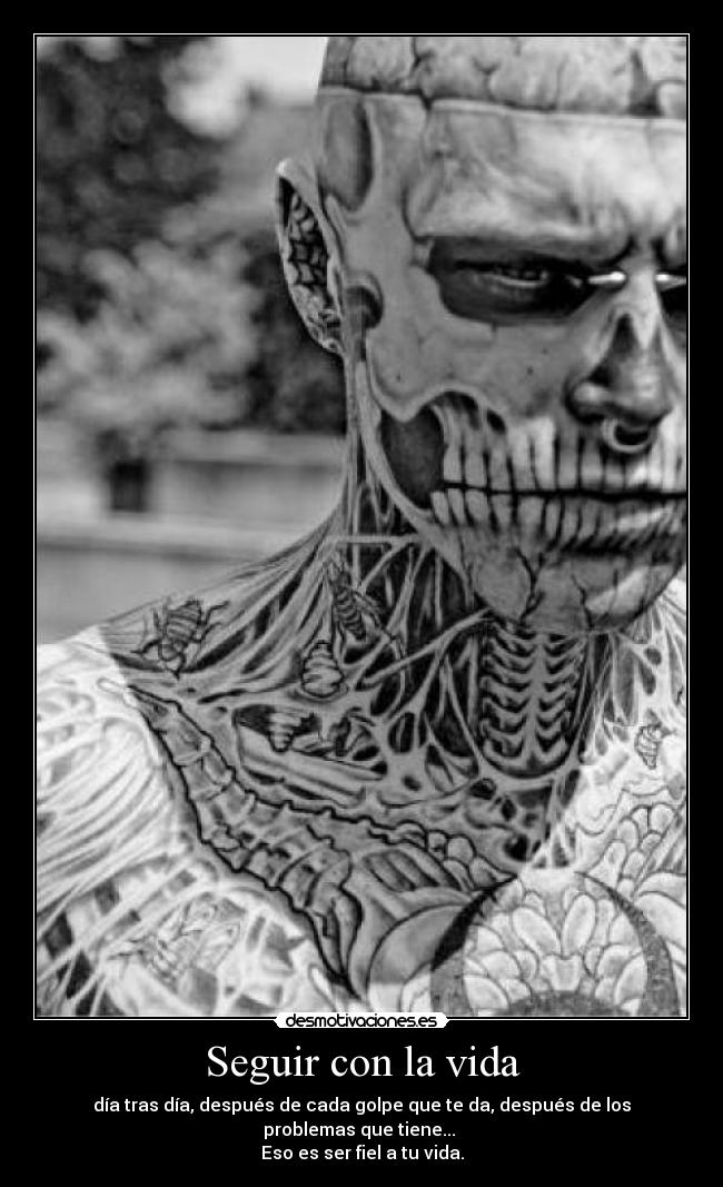 Seguir con la vida - día tras día, después de cada golpe que te da, después de los problemas que tiene... 
Eso es ser fiel a tu vida.