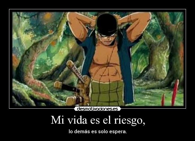 Mi vida es el riesgo, -