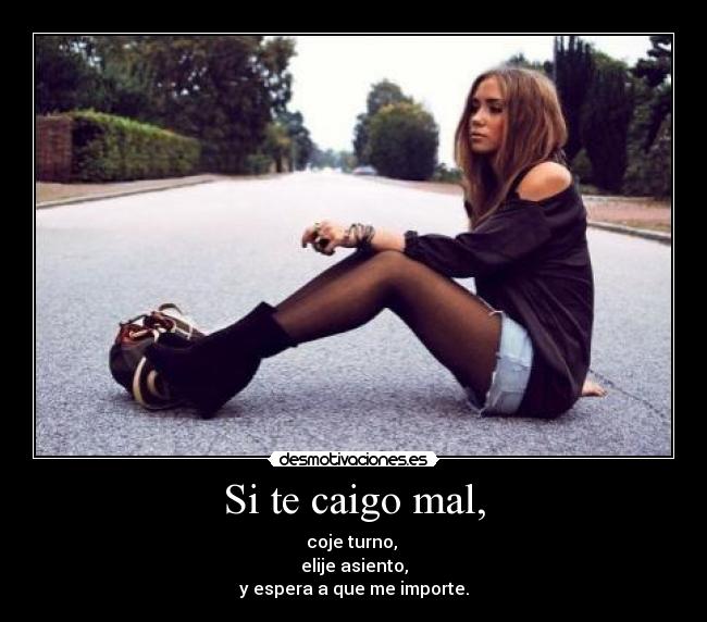Si te caigo mal, - 