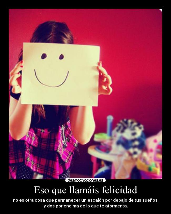 Eso que llamáis felicidad -