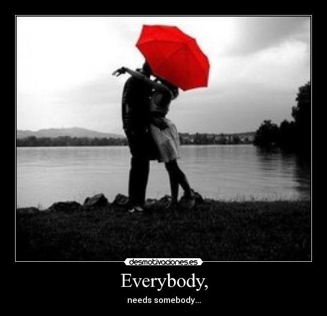 Everybody, -