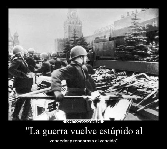 La guerra vuelve estúpido al -