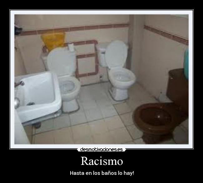 Racismo - Hasta en los baños lo hay!