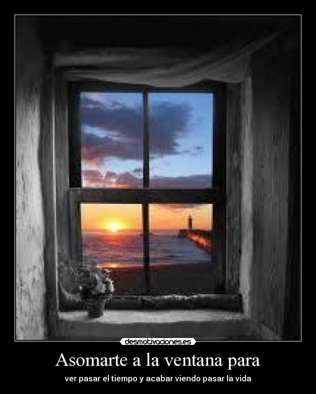 Asomarte a la ventana para - 