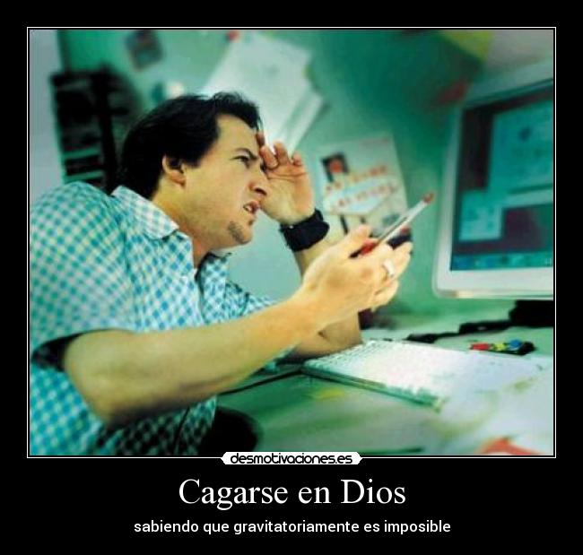Cagarse en Dios - sabiendo que gravitatoriamente es imposible