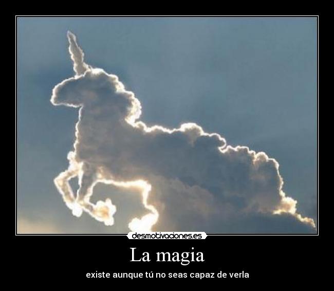 La magia - existe aunque tú no seas capaz de verla