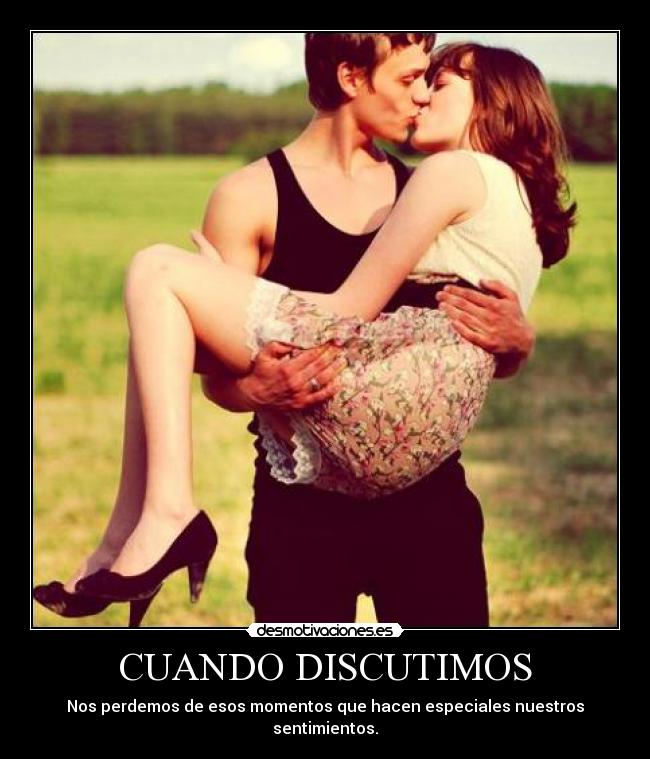 CUANDO DISCUTIMOS - Nos perdemos de esos momentos que hacen especiales nuestros sentimientos.
