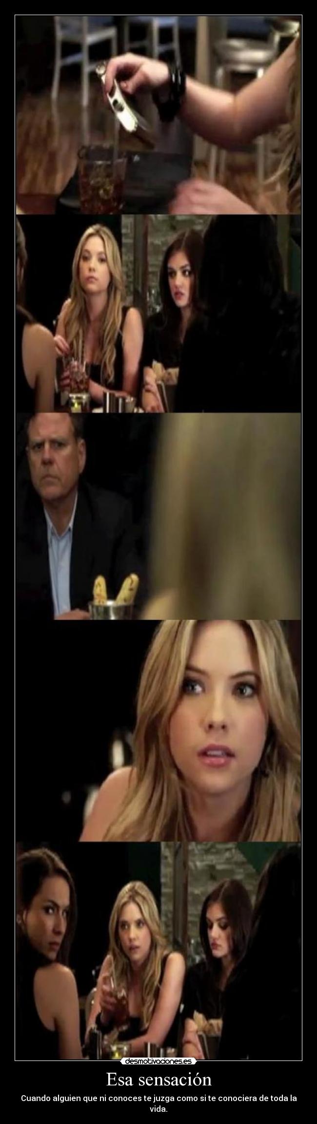 Esa sensación - Cuando alguien que ni conoces te juzga como si te conociera de toda la vida.