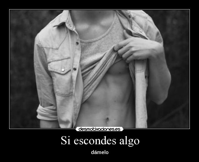 Si escondes algo - dámelo