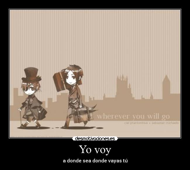 Yo voy - a donde sea donde vayas tú