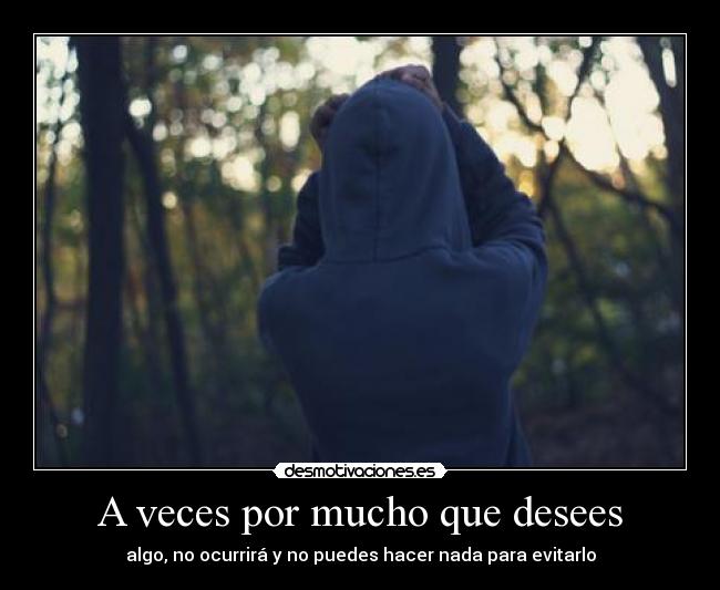 A veces por mucho que desees - 