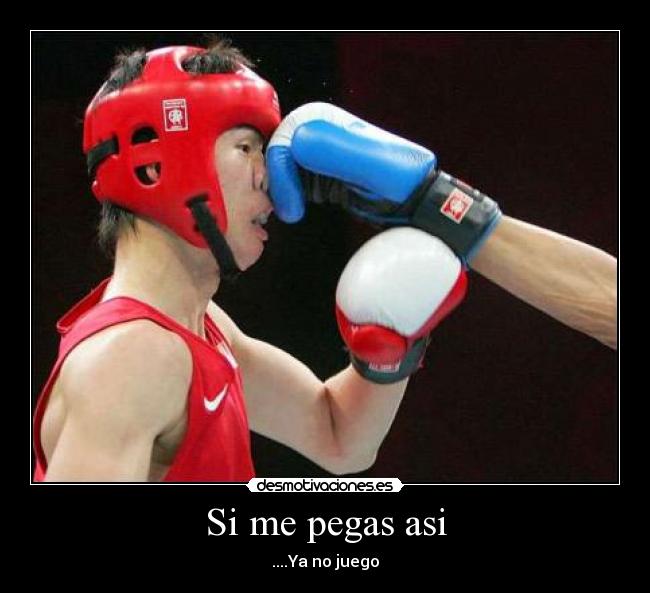 Si me pegas asi -