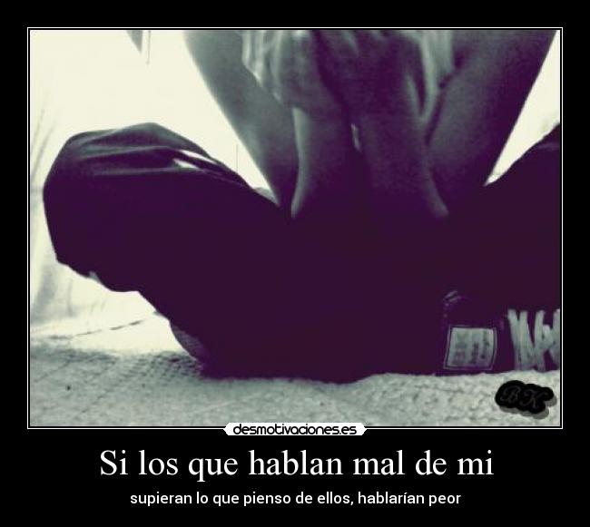 Si los que hablan mal de mi -
