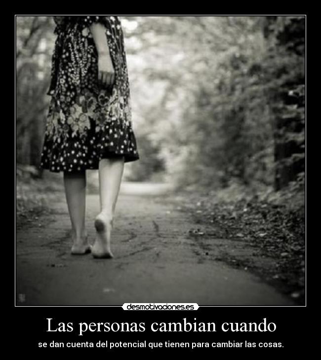 Las personas cambian cuando - se dan cuenta del potencial que tienen para cambiar las cosas.