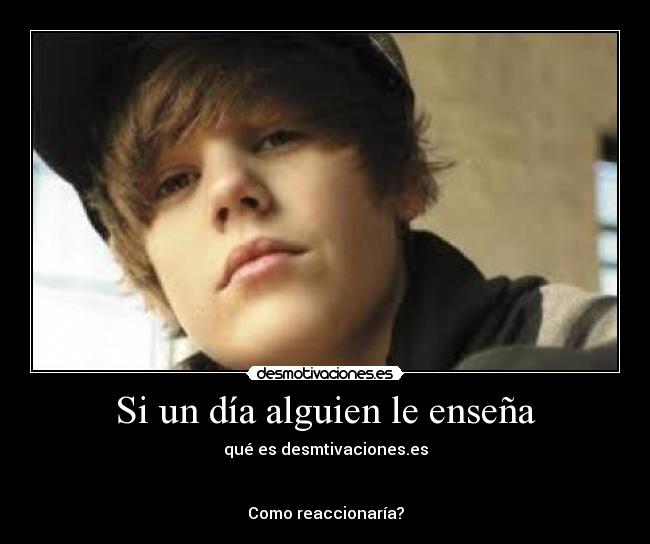 Si un día alguien le enseña - qué es desmtivaciones.es
Como reaccionaría?