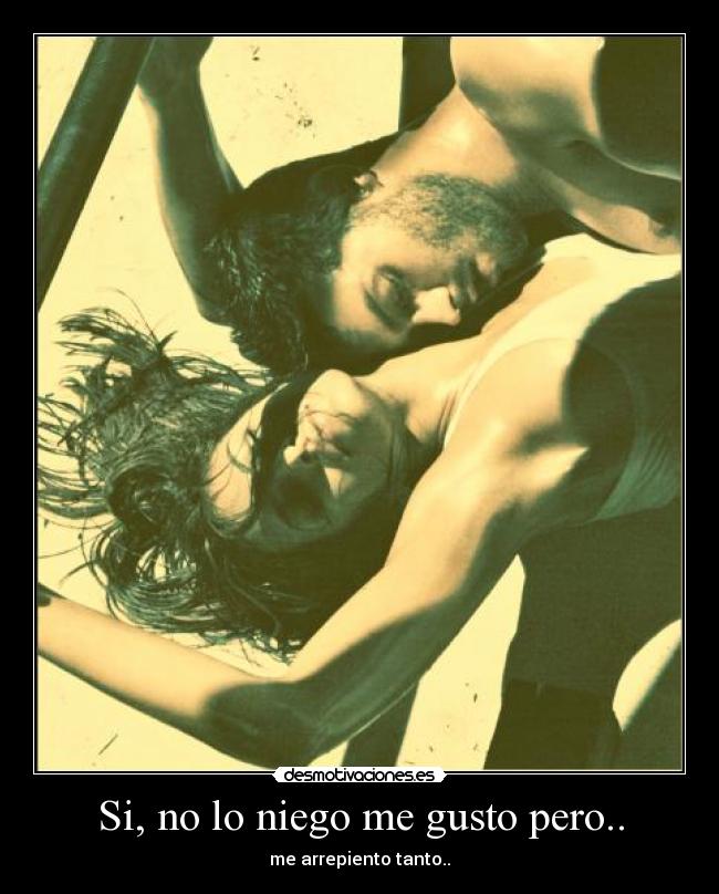 Si, no lo niego me gusto pero.. -