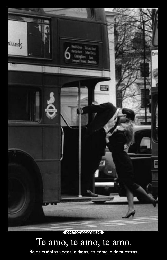 Te amo, te amo, te amo. -