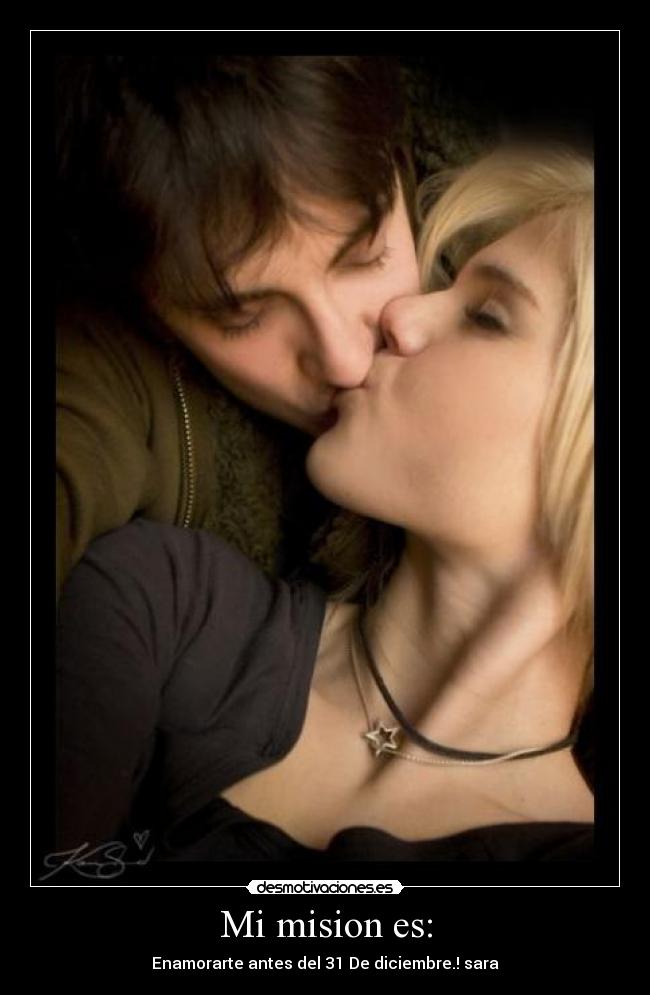 Mi mision es: - Enamorarte antes del 31 De diciembre.! sara