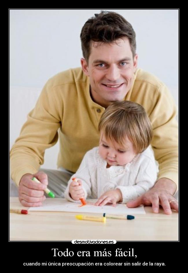 Todo era más fácil, -