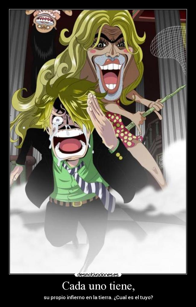 Cada uno tiene, - su propio infierno en la tierra. ¿Cual es el tuyo?