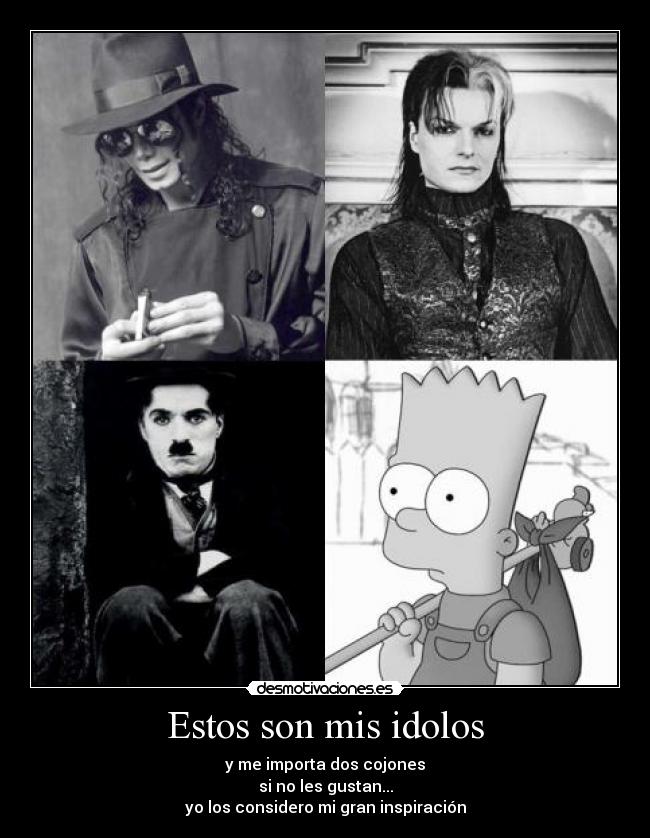 Estos son mis idolos - y me importa dos cojones
si no les gustan...
yo los considero mi gran inspiración