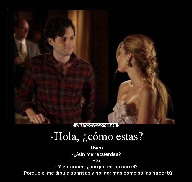 -Hola, ¿cómo estas? -