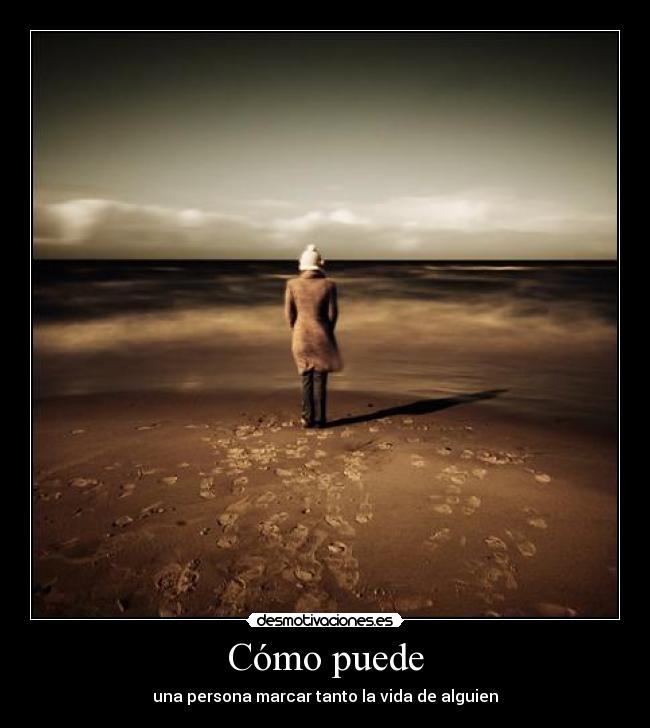 Cómo puede - una persona marcar tanto la vida de alguien