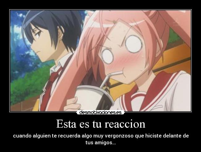 Esta es tu reaccion -