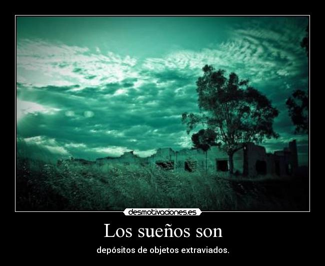 Los sueños son - depósitos de objetos extraviados.