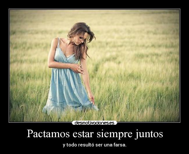 Pactamos estar siempre juntos - y todo resultó ser una farsa.